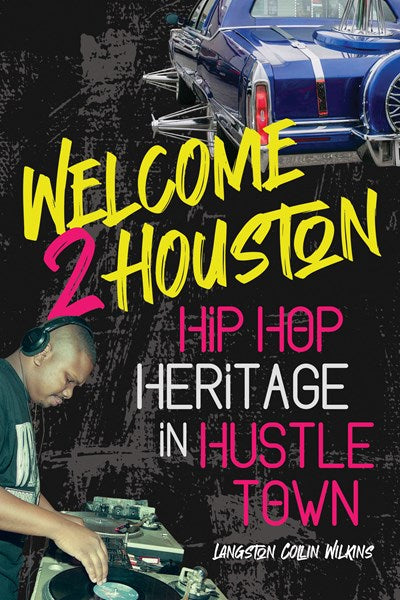 Welcome 2 Houston: Hip Hop Heritage in Hustle Town – Kindred Stories