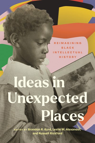Ideas in Unexpected Places : Reimagining Black Intellectual History