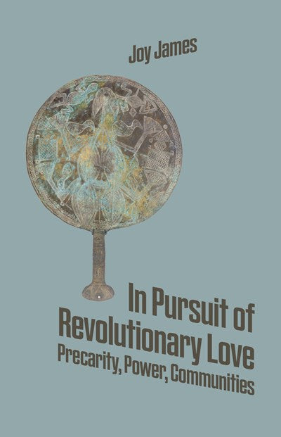 In Pursuit of Revolutionary Love : Precarity, Power, Communities