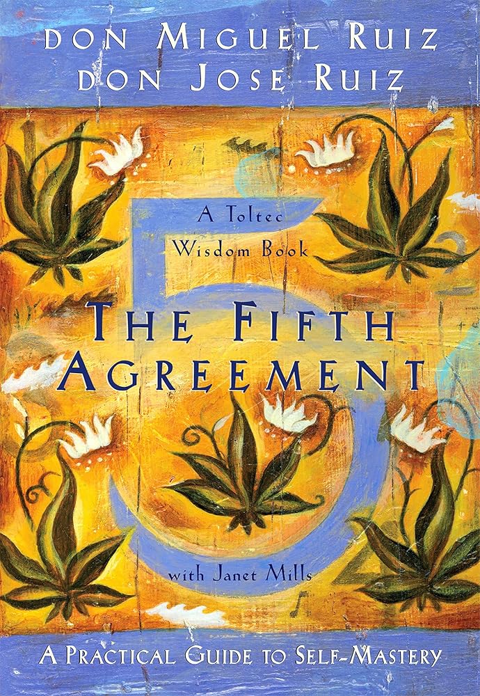 The Fifth Agreement: A Practical Guide to Self-Mastery (Toltec