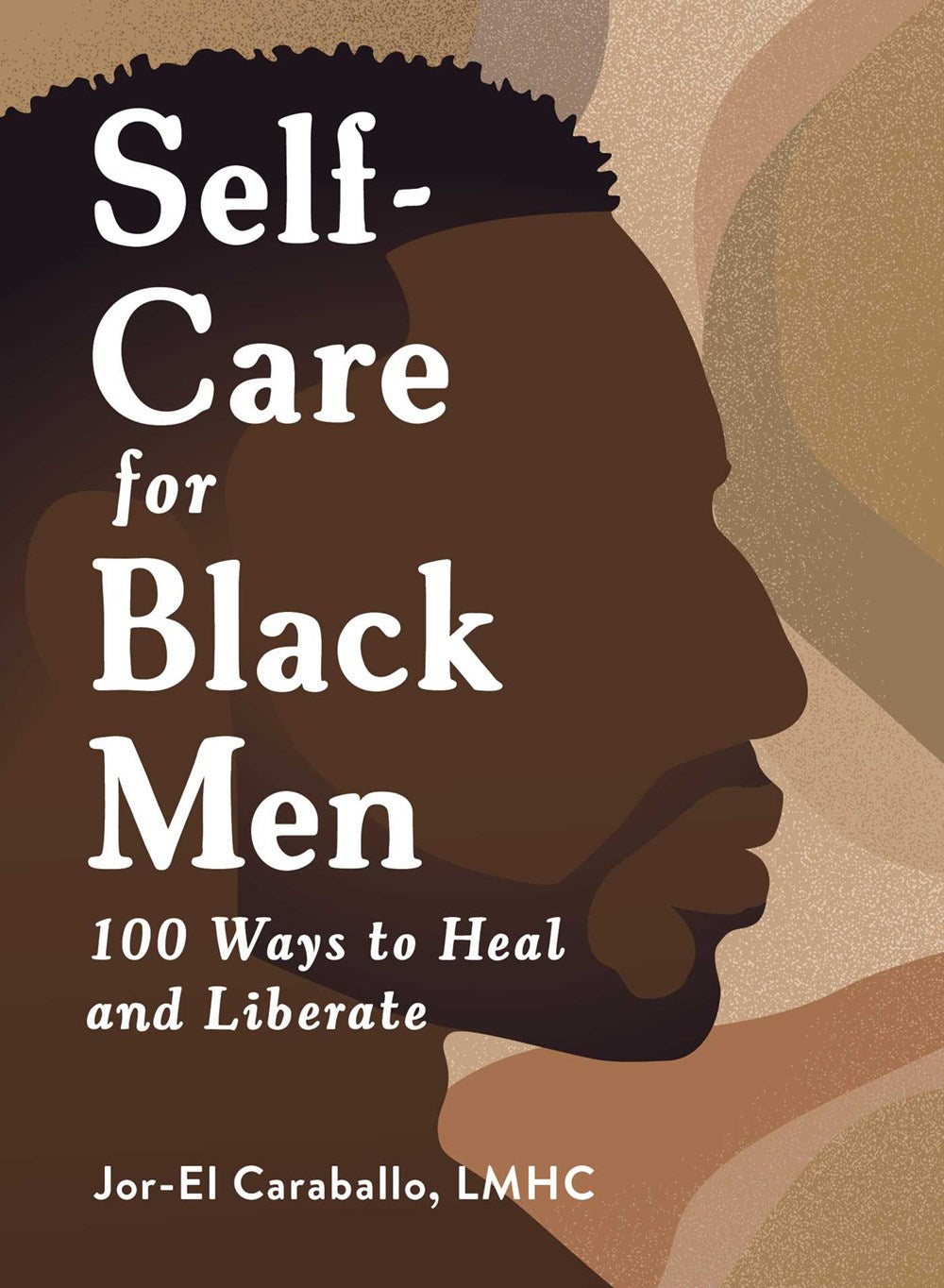 Self-Care for Black Men: 100 Ways to Heal and Liberate