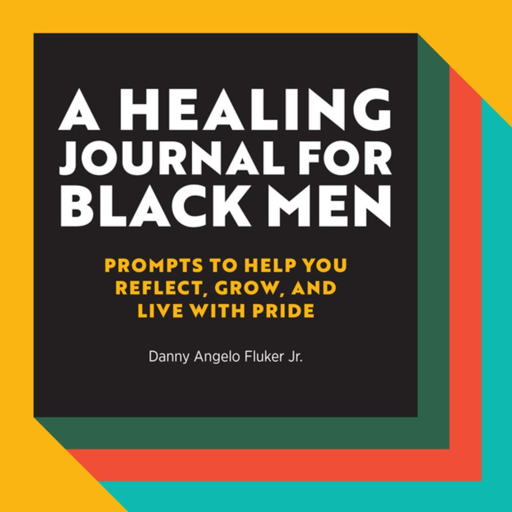 A Healing Journal for Black Men: Prompts to Help You Reflect, Grow