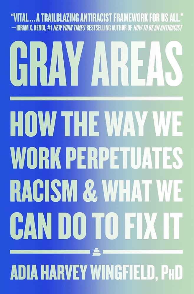 Gray Areas: How the Way We Work Perpetuates Racism and What We Can Do to Fix It cover image