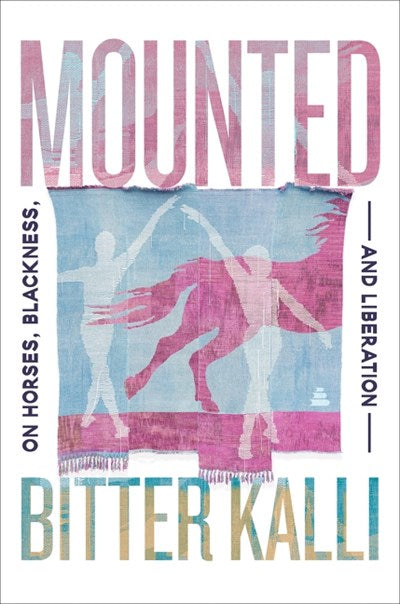 PRE-ORDER: Mounted : On Horses, Blackness, and Liberation