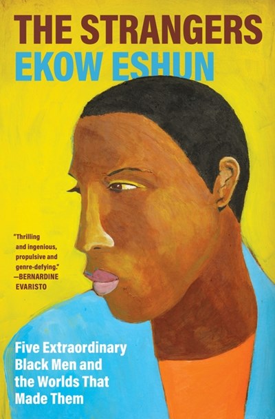 PRE-ORDER:The Strangers : Five Extraordinary Black Men and the Worlds That Made Them