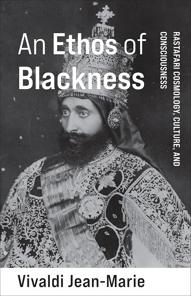 An Ethos of Blackness: Rastafari Cosmology, Culture, and Consciousness (Black Lives in the Diaspora: Past / Present / Future) cover image
