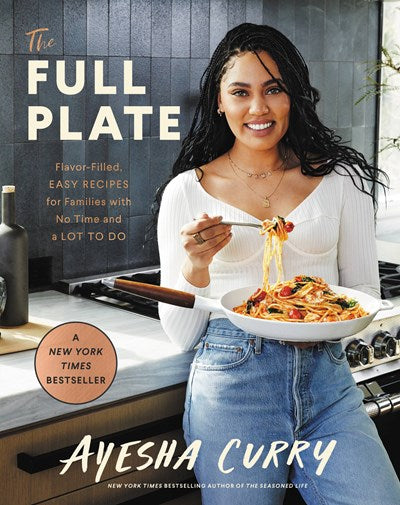 The Full Plate : Flavor-Filled, Easy Recipes for Families with No Time and a Lot to Do