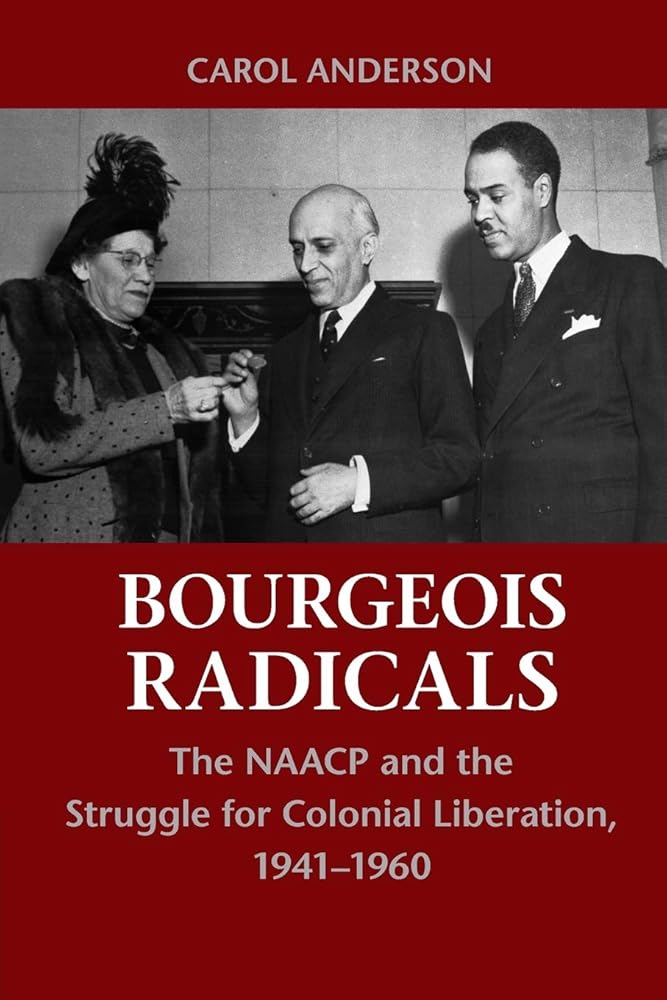 Bourgeois Radicals: The NAACP and the Struggle for Colonial Liberation, 1941–1960 cover image