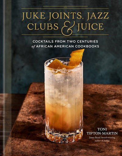 PRE-ORDER: Juke Joints, Jazz Clubs, and Juice: A Cocktail Recipe Book *SIGNED*
