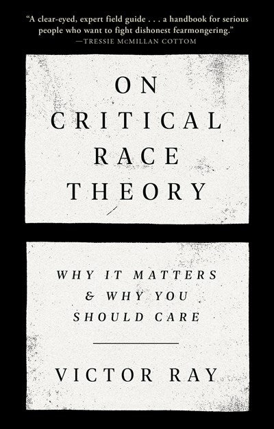 On Critical Race Theory : Why It Matters & Why You Should Care