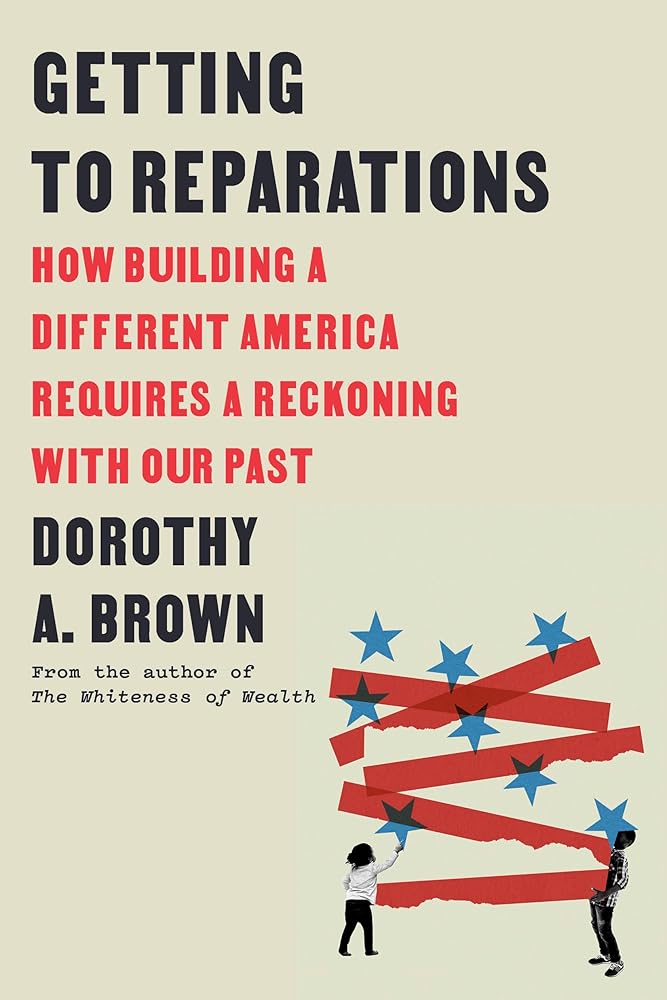 Getting to Reparations: How Building a Different America Requires a Reckoning with Our Past cover image