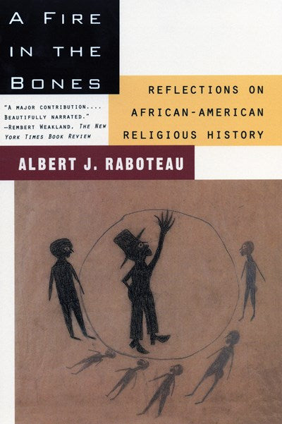 A Fire in the Bones: Reflections on African-American Religious History