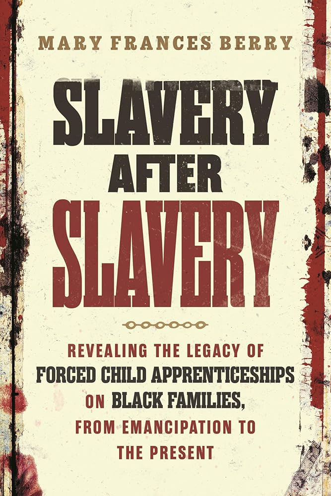 Slavery After Slavery: Revealing the Legacy of Forced Child Apprenticeships on Black Families, from Emancipation to the Present cover image