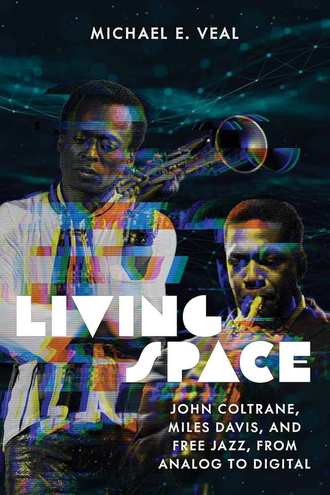 Living Space: John Coltrane, Miles Davis, and Free Jazz, from Analog to Digital (Music / Culture) cover image