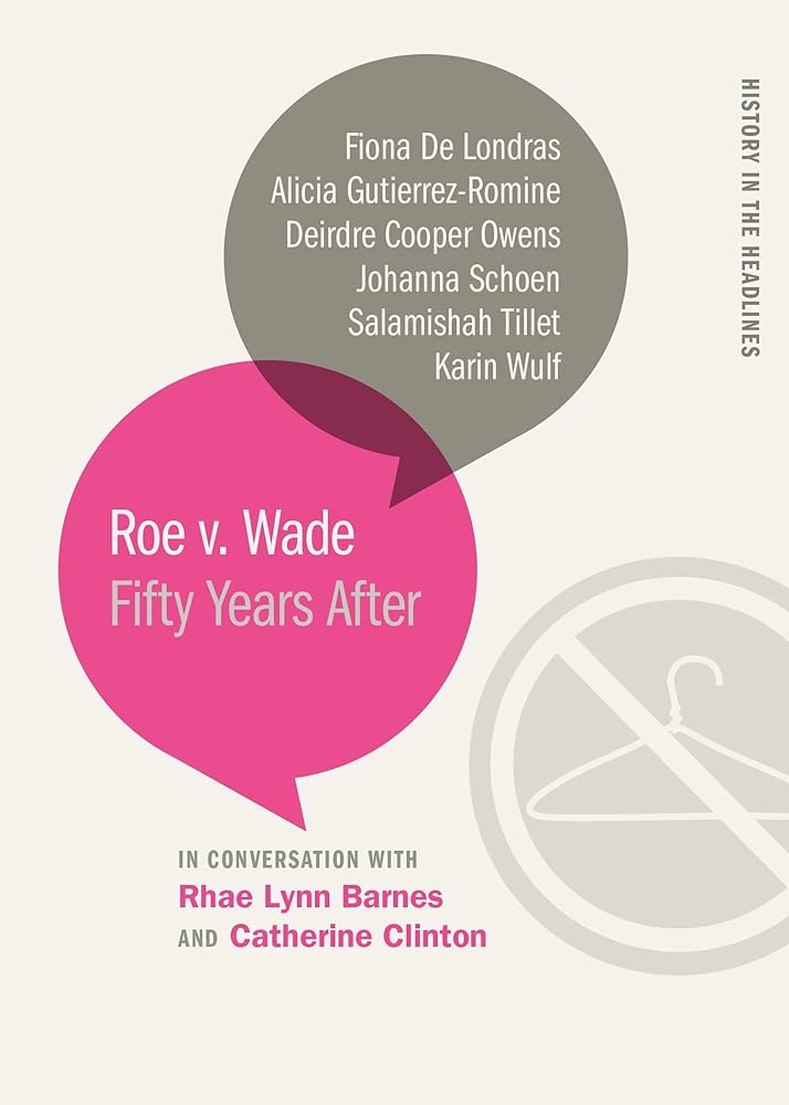 Roe v. Wade: Fifty Years After (History in the Headlines) – Kindred Stories