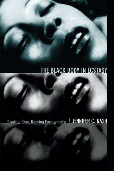 The Black Body in Ecstasy : Reading Race, Reading Pornography