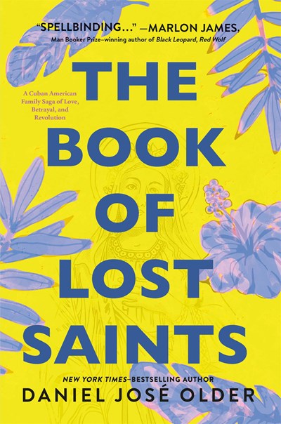 The Book of Lost Saints : A Cuban American Family Saga of Love, Betrayal, and Revolution by Daniel José Older