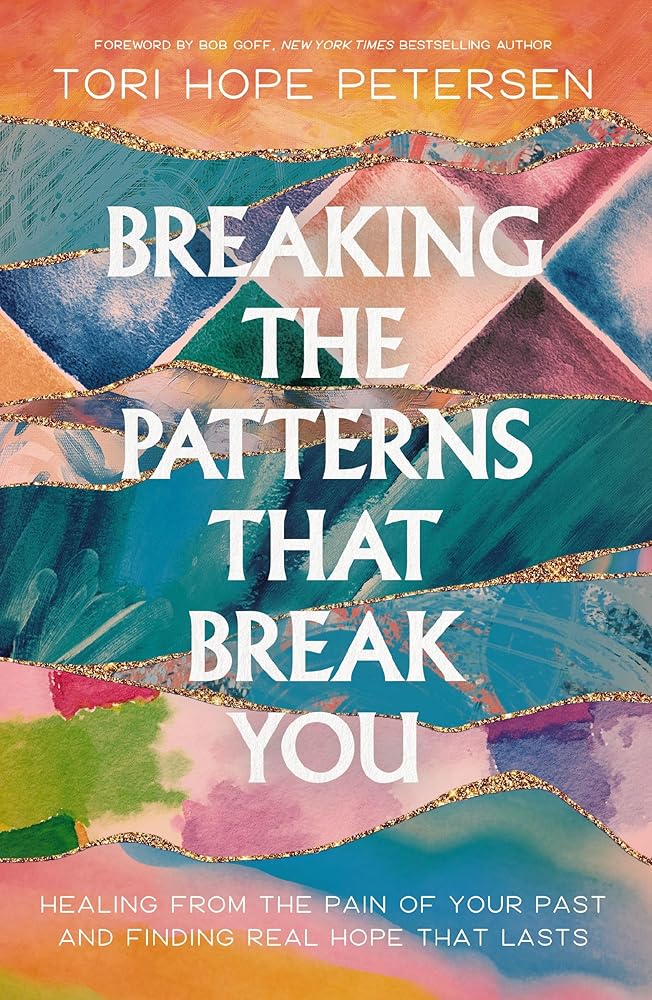 Breaking the Patterns That Break You: Healing from the Pain of Your Past and Finding Real Hope That Lasts cover image