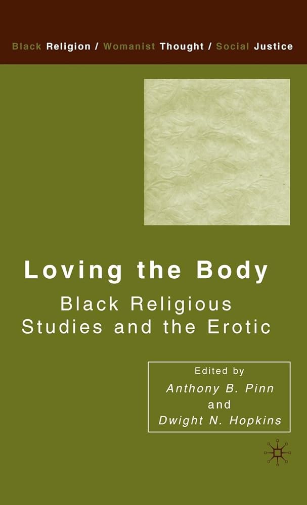 Loving the Body: Black Religious Studies and the Erotic (Black Religion/Womanist Thought/Social Justice) cover image