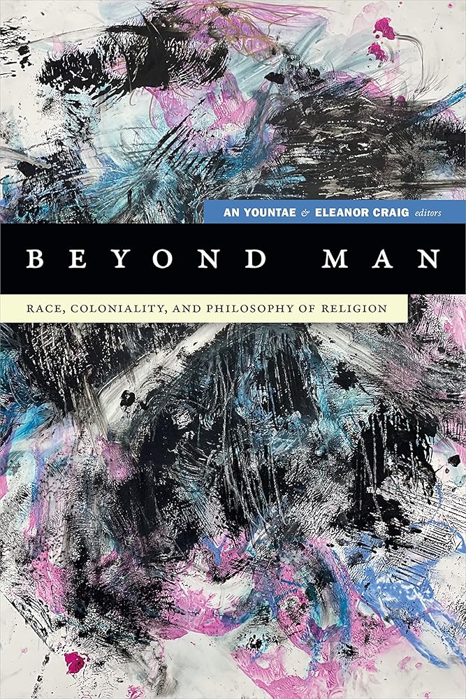 Beyond Man: Race, Coloniality, and Philosophy of Religion (Black Outdoors: Innovations in the Poetics of Study) cover image