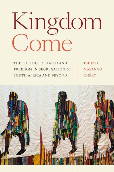 PRE-ORDER: Kingdom Come : The Politics of Faith and Freedom in Segregationist South Africa and Beyond