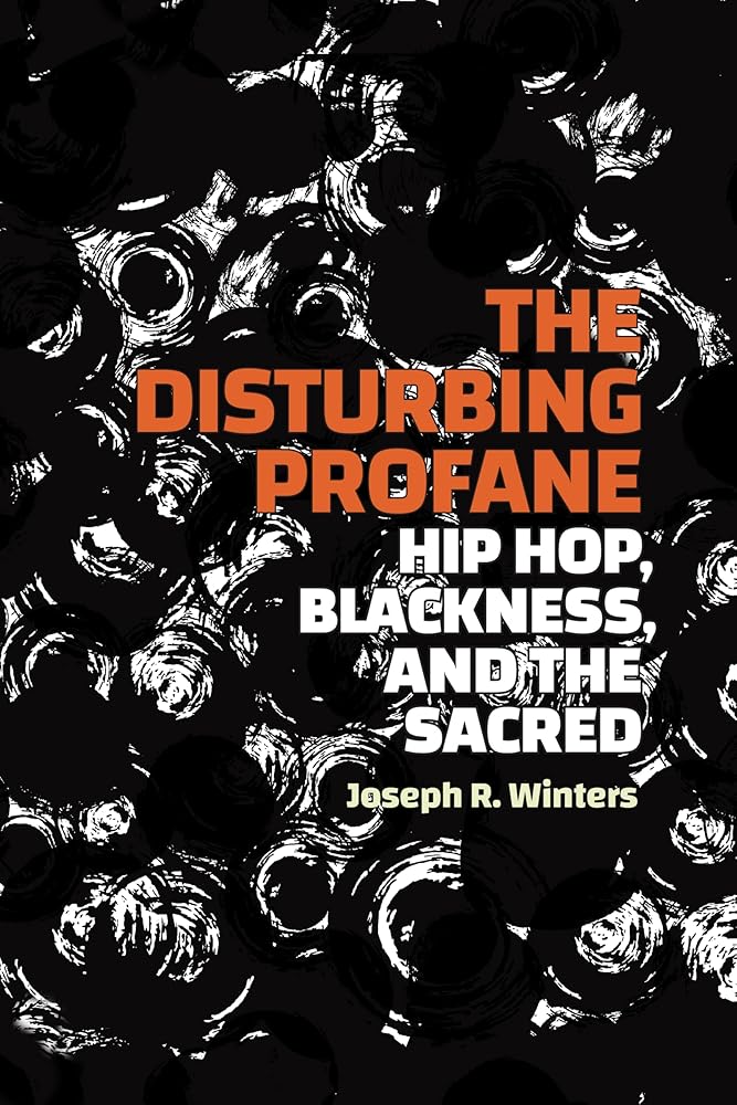The Disturbing Profane: Hip Hop, Blackness, and the Sacred cover image