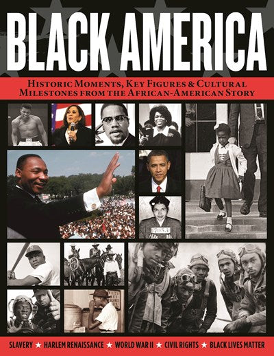 Black America : Historic Moments, Key Figures & Cultural Milestones from the African-American Story