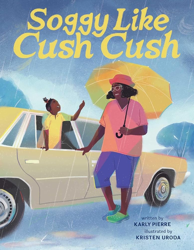 Soggy Like Cush Cush (A Picture Book Celebration of Creole Culture for Kids) cover image