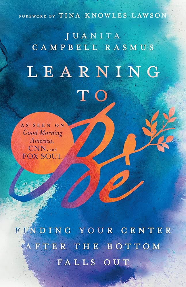 Learning to Be: Finding Your Center After the Bottom Falls Out cover image