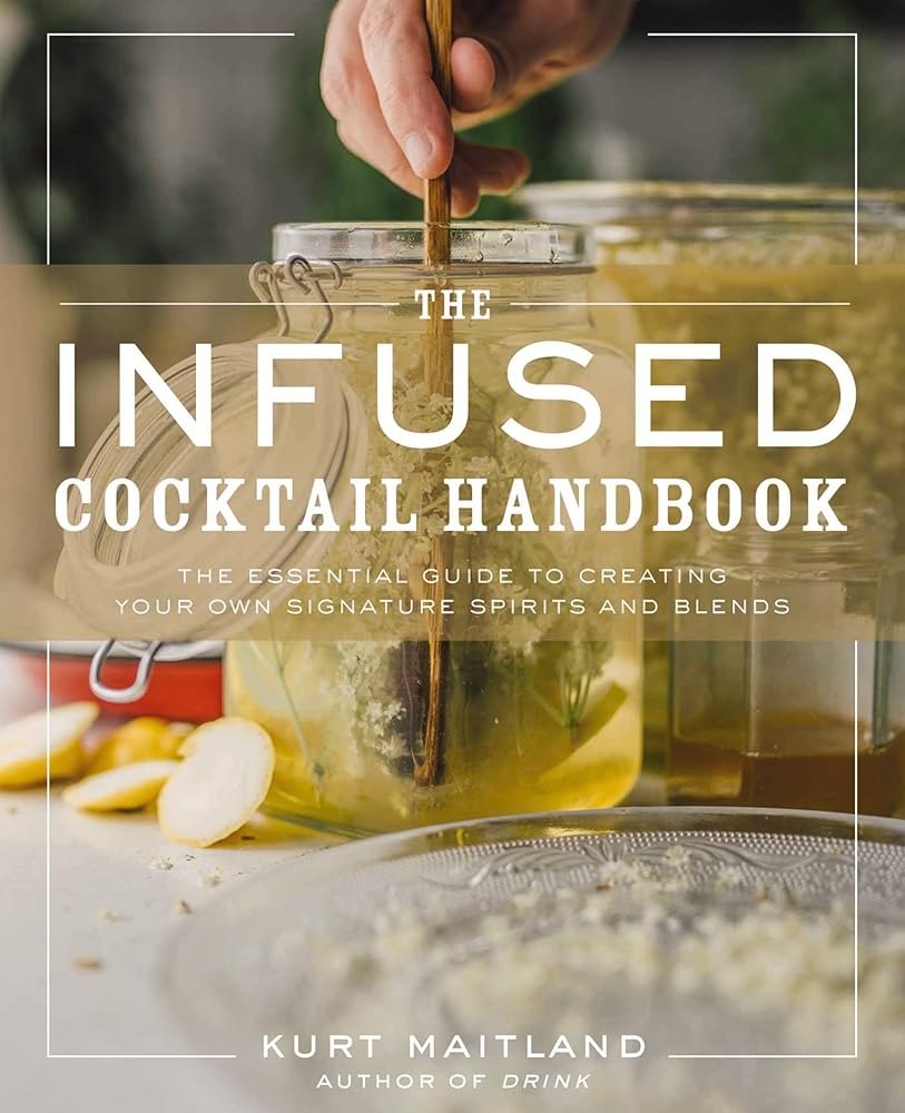 The Infused Cocktail Handbook: The Essential Guide to Creating Your Own Signature Spirits, Blends, and Infusions (Essential Guide To Homemade Infused Cocktails) cover image