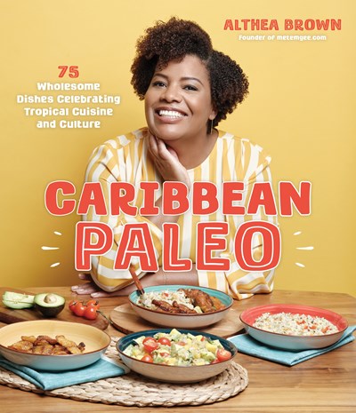 Caribbean Paleo : 75 Wholesome Dishes Celebrating Tropical Cuisine and Culture