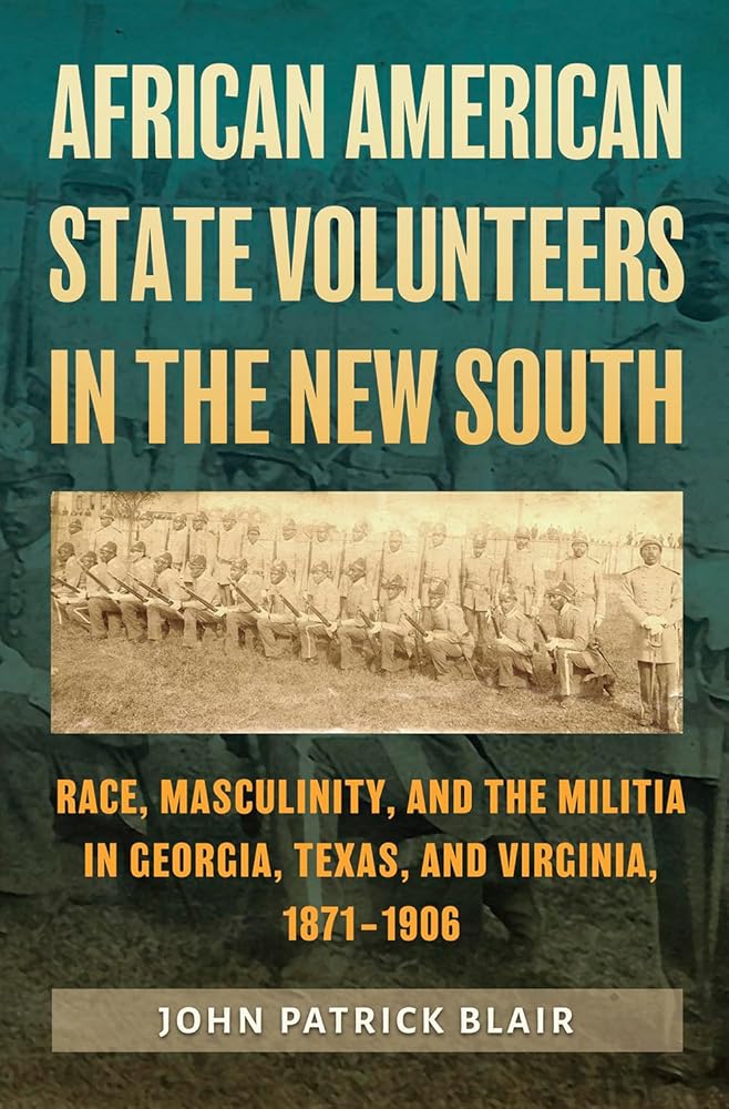 African American State Volunteers in the New South: Race, Masculinity, and the Militia in Georgia, Texas, and Virginia, 1871–1906 (Prairie View A&M University Series) cover image