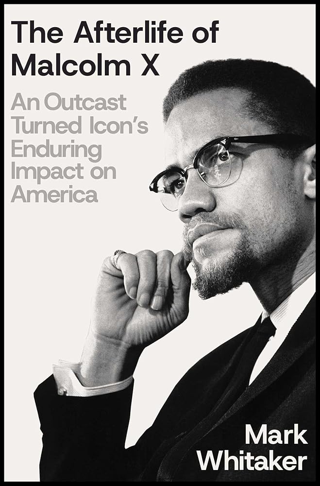 The Afterlife of Malcolm X: An Outcast Turned Icon's Enduring Impact on America cover image