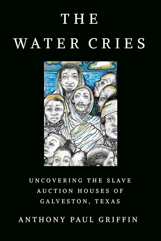 The Water Cries: Uncovering the Slave Auction Houses of Galveston, Texas (Afro-Texans) cover image