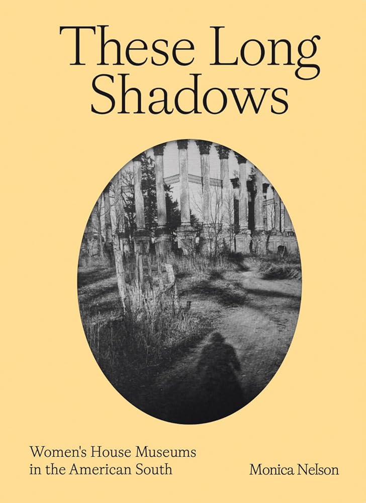 These Long Shadows: Women's House Museums in the American South cover image