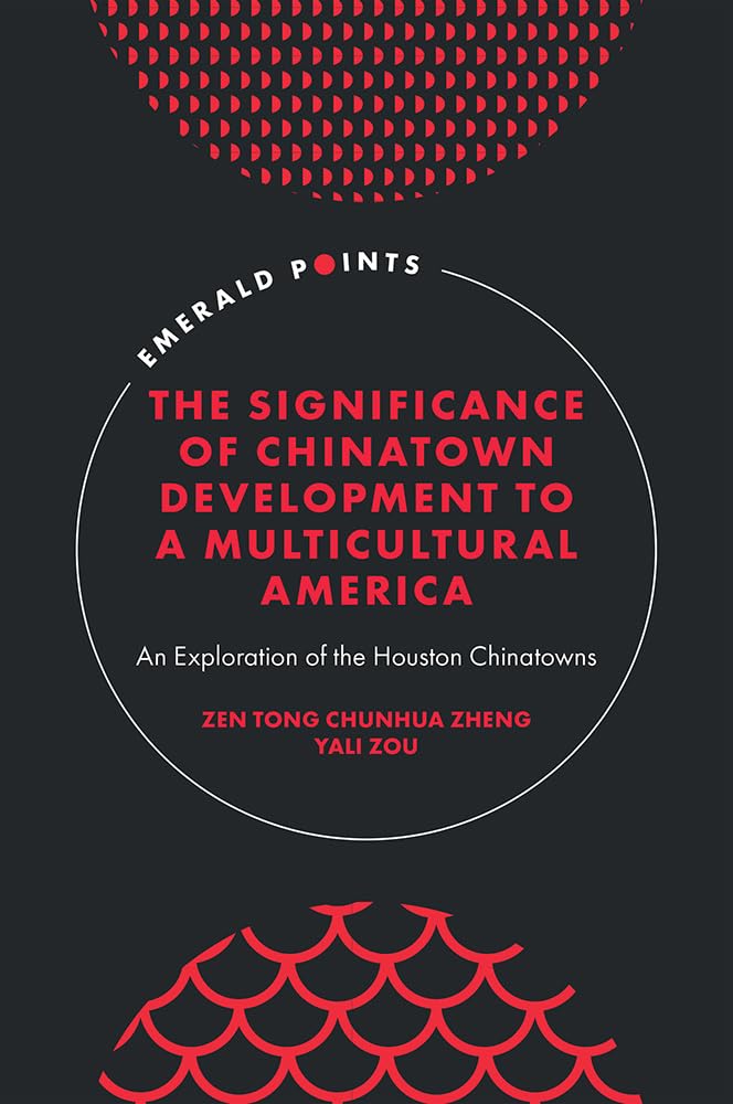 The Significance of Chinatown Development to a Multicultural America: An Exploration of the Houston Chinatowns (Emerald Points) cover image
