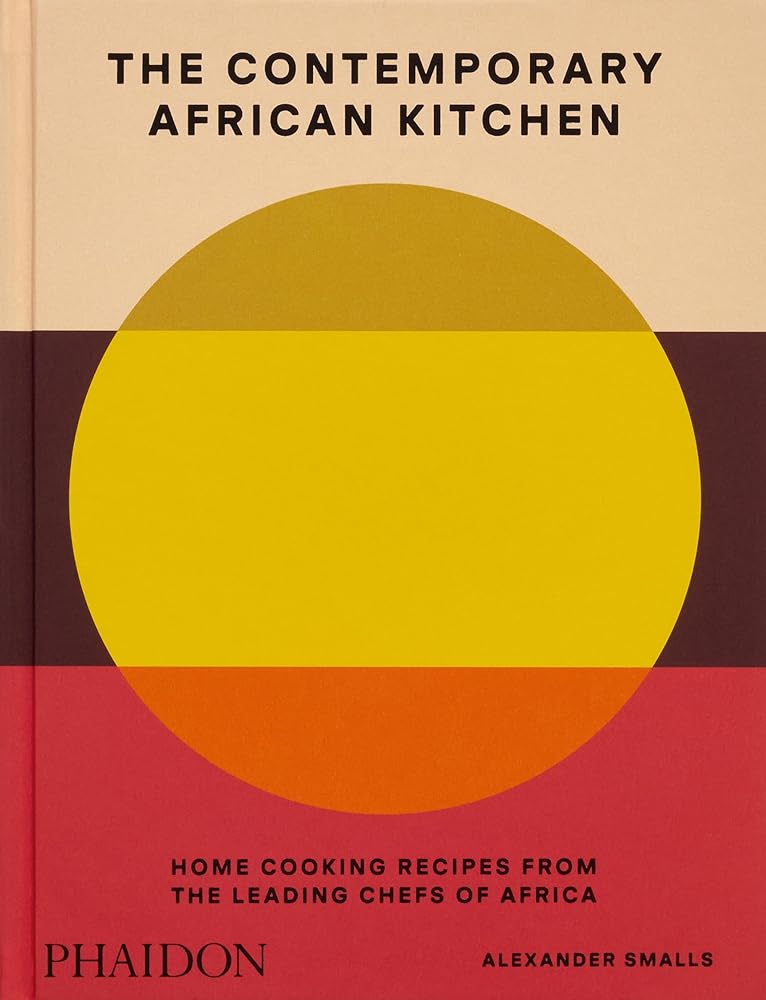 The Contemporary African Kitchen: Home Cooking Recipes from the Leading Chefs of Africa cover image