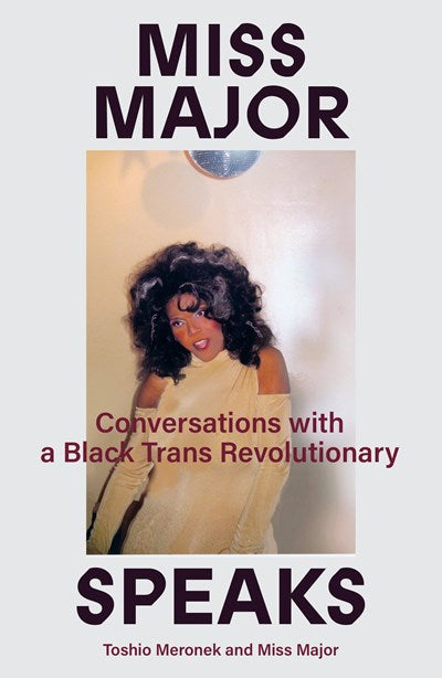 Miss Major Speaks: Conversations with a Black Trans Revolutionary