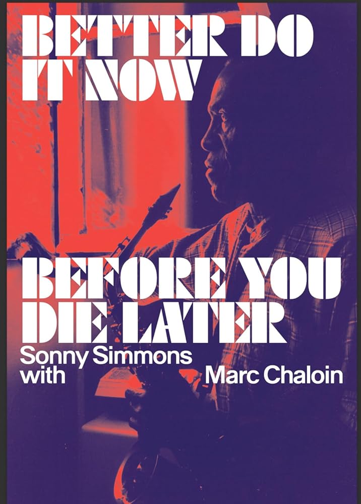 Better Do It Now before You Die Later: Sonny Simmons with Marc Chaloin cover image