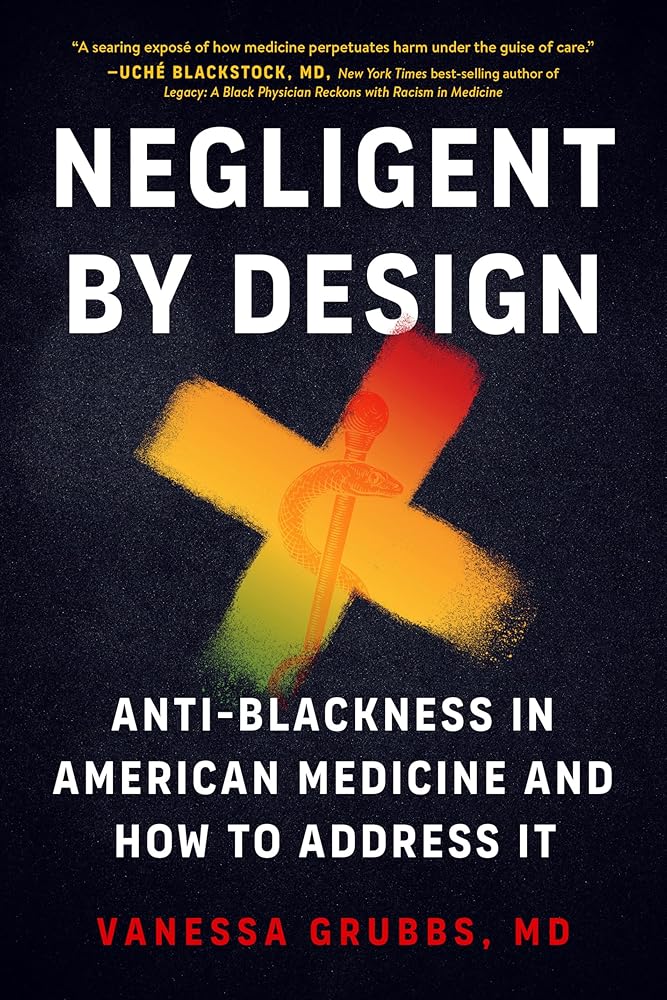 Negligent by Design: Anti-Blackness in American Medicine and How to Address It cover image