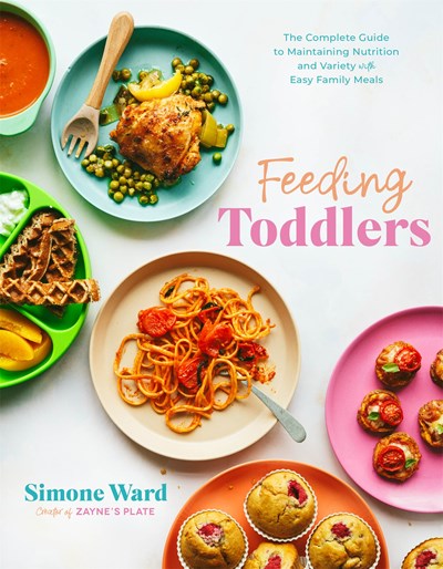 Feeding Toddlers : The Complete Guide to Maintaining Nutrition and Variety with Easy Family Meals