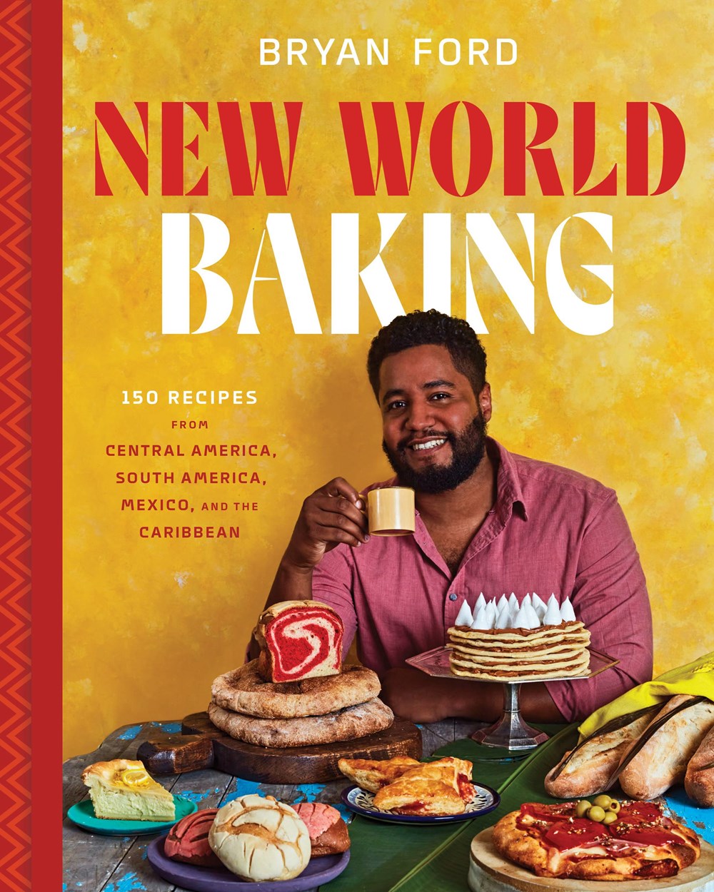 PRE-ORDER: New World Baking: 150 Recipes from Central America, South America, Mexico, and the Caribbean