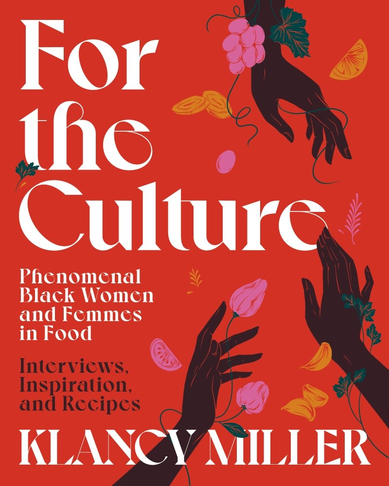 For The Culture: Phenomenal Black Women and Femmes in Food: Interviews, Inspiration, and Recipes