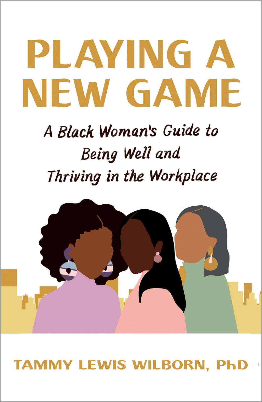 PRE-ORDER: Playing a New Game: A Black Woman's Guide to Being Well and Thriving in the Workplace