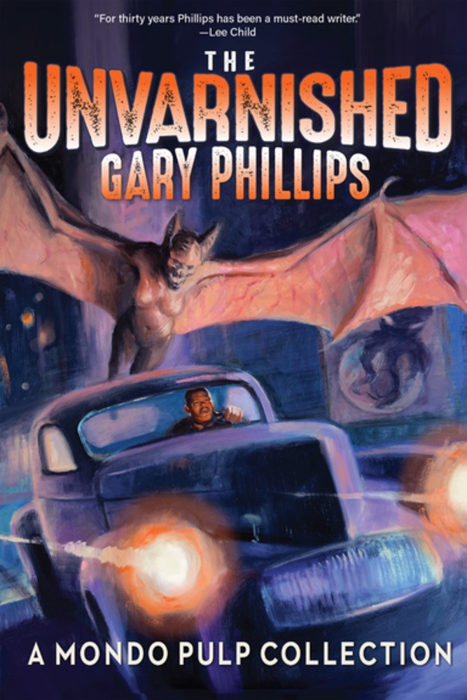 PRE-ORDER: The Unvarnished Gary Phillips: A Mondo Pulp Collection