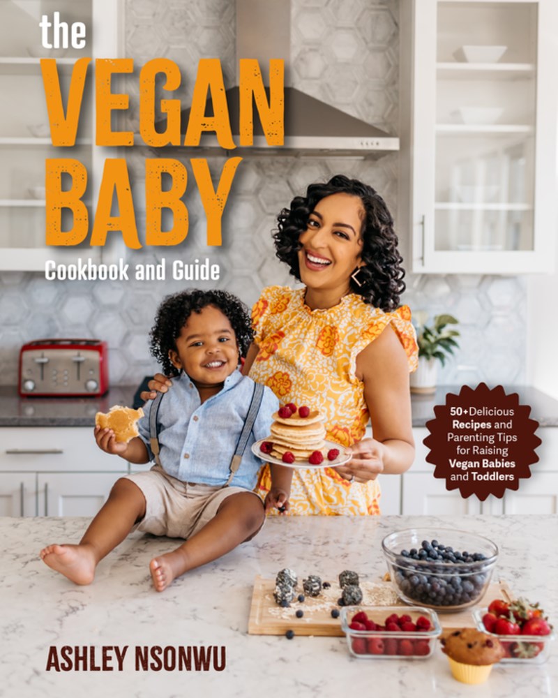 PRE-ORDER: The Vegan Baby Cookbook and Guide: 50+ Delicious Recipes and Parenting Tips for Raising Vegan Babies and Toddlers