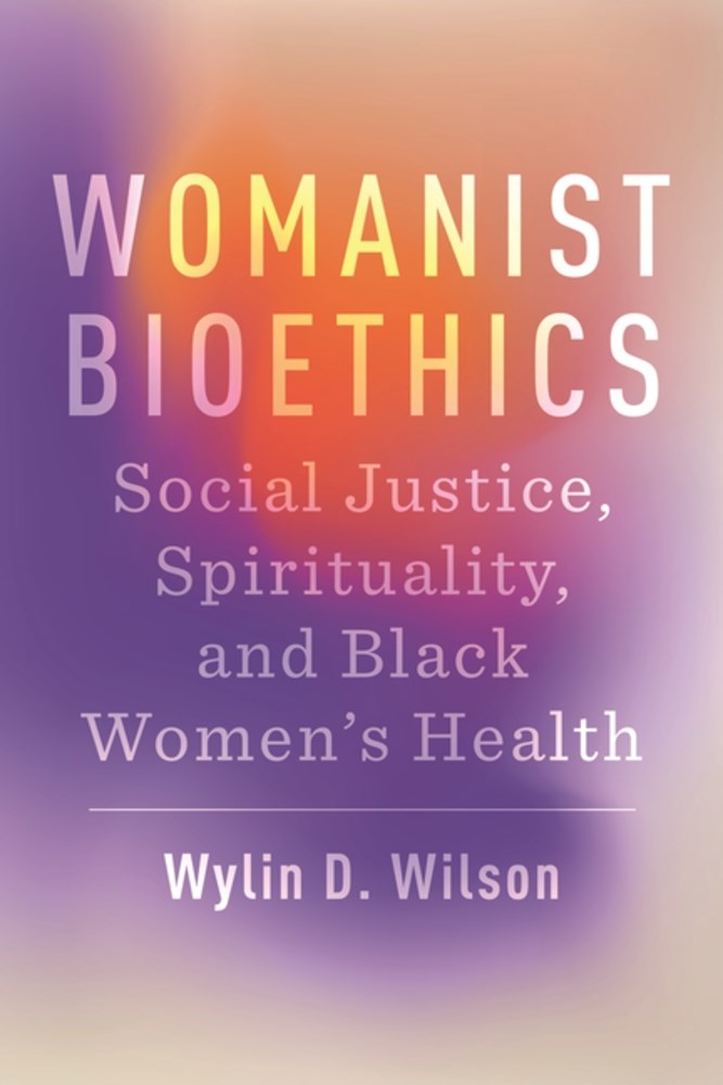 PRE-ORDER: Womanist Bioethics: Social Justice, Spirituality, and Black Women's Health