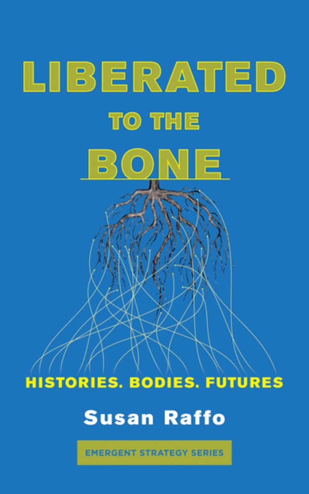 Liberated To the Bone: Histories. Bodies. Futures.