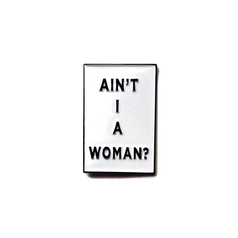 Ain't I A Woman? - Soft Enamel Pin