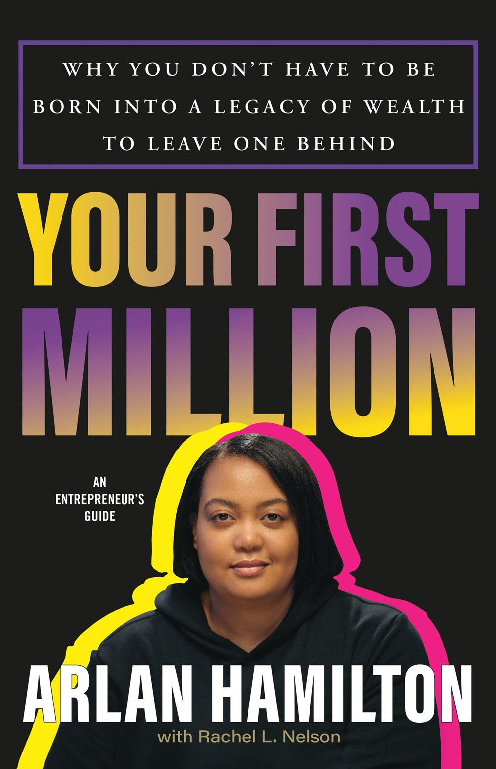 Your First Million: Why You Don’t Have to Be Born into a Legacy of Wealth to Leave One Behind